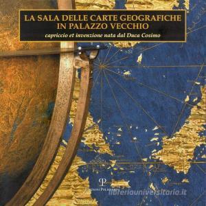 La sala delle carte geografiche in Palazzo Vecchio. Capriccio et invenzione nata dal duca Cosimo.pdf