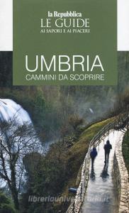 Umbria. Guida ai cammini. Guida ai sapori e ai piaceri della regione.pdf