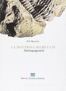 La dottrina segreta. Sintesi di scienza, religione e filosofia, antropogenesi vol.4.pdf