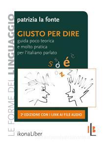 Giusto per dire. Guida poco teorica e molto pratica per litaliano parlato. Con Contenuto digitale per accesso on line.pdf