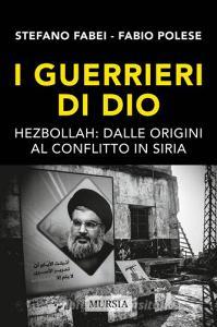 I guerrieri di Dio. Hezbollah: dalle origini al conflitto in Siria.pdf