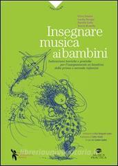 Insegnare musica ai bambini. Indicazioni teoriche e pratiche per linsegnamento ai bambini della prima e seconda infanzia.pdf