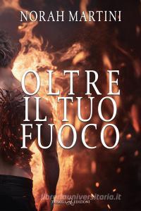 Libro Ebook Oltre il tuo fuoco di Norah Martini di Triskell Edizioni