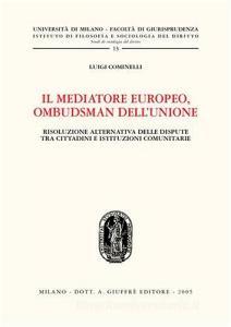 Il mediatore europeo, ombudsman dellUnione. Risoluzione alternativa delle dispute tra cittadini e istituzioni comunitarie.pdf