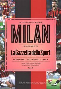 La leggenda del grande Milan nelle pagine de «La Gazzetta dello Sport». Le emozioni, i protagonisti, le sfide.pdf