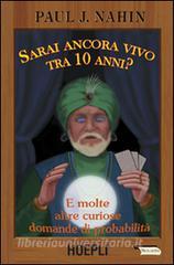 Sarai ancora vivo tra 10 anni? E molte altre curiose domande di probabilità.pdf