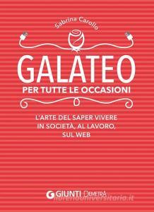 Galateo per tutte le occasioni. Larte di saper vivere in società, al lavoro, sul web.pdf
