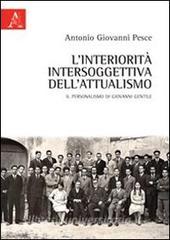 L interiorità intersoggettiva dellattualismo. Il personalismo di Giovanni Gentile.pdf