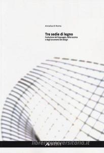 Tre sedie di legno. Evoluzione del linguaggio, della tecnica e degli strumenti del design.pdf