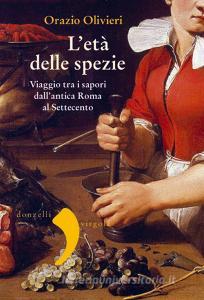 L età delle spezie. Viaggio tra i sapori dallantica Roma al Settecento.pdf