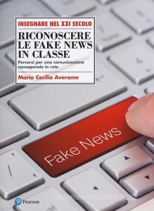Riconoscere le fake news in classe. Percorsi per una comunicazione consapevole in rete.pdf