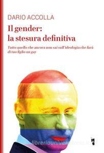 Il gender: la stesura definitiva. Tutto quello che ancora non sai sullideologia che farà di tuo figlio un gay.pdf