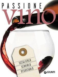 Passione vino. Sceglierlo, servirlo e degustarlo.pdf