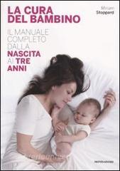 La cura del bambino. Il manuale completo dalla nascita ai tre anni.pdf