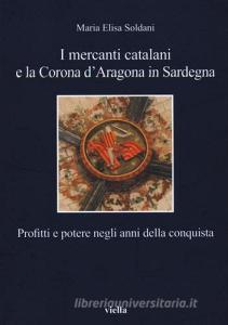 I mercanti catalani e la Corona dAragona in Sardegna. Profitti e potere negli anni della conquista.pdf