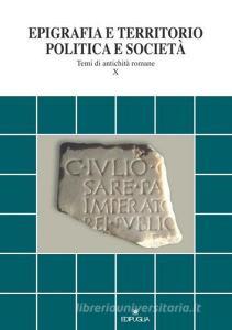 Epigrafia e territorio, politica e società. Temi di antichità romane vol.10.pdf