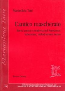 L antico mascherato. Roma antica e moderna nel Settecento. Letteratura, melodramma, teatro.pdf