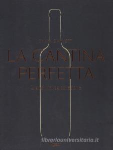 La cantina perfetta. Grandi vini da collezione. Ediz. illustrata.pdf