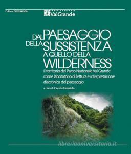 Dal paesaggio della sussistenza a quello della wilderness. Il territorio del Parco Nazionale Val Grande come laboratorio di lettura e interpretazione diacronica del.pdf