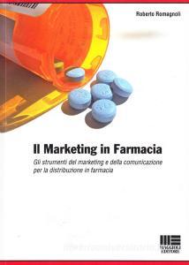 Il marketing in farmacia. Gli strumenti del marketing e della comunicazione per la distribuzione in farmacia..pdf