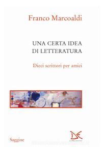 Una certa idea di letteratura. Dieci scrittori per amici.pdf
