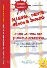 Allegra... mente gioco e imparo. Guida alluso del quaderno operativo. Percorso per lapprendimento dei prerequisiti per la letto... scrittura....pdf