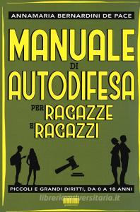 Manuale di autodifesa per ragazze e ragazzi. Piccoli e grandi diritti, da 0 a 18 anni.pdf