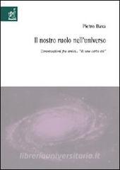 Il nostro ruolo nelluniverso. Conversazioni fra amici «di una certa età».pdf