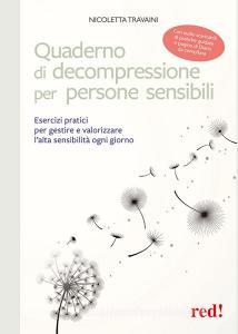 Quaderno di decompressione per persone sensibili. Esercizi pratici per gestire e valorizzare lalta sensibilità ogni giorno. Con CD-Audio.pdf