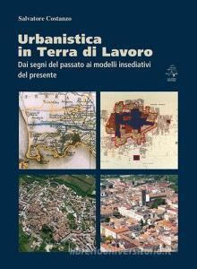 Urbanistica in terra di lavoro. Dai segni del passato ai modelli insediativi del presente.pdf