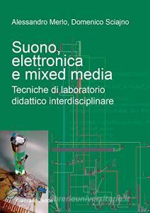 Suono, elettronica e mixed media. Tecniche di laboratorio didattico interdisciplinare.pdf