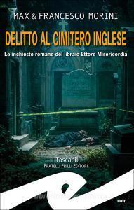 Ebook Delitto al cimitero inglese di Francesco Morini, Max Morini edito da Fratelli Frilli Editori