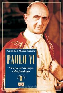 Paolo VI. Il Papa del dialogo e del perdono.pdf