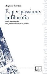 E, per passione, la filosofia. Breve introduzione alla più inutile di tutte le scienze.pdf