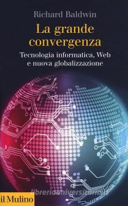 La grande convergenza. Tecnologia informatica, web e nuova globalizzazione.pdf