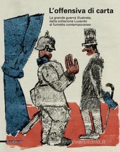Offensiva di carta. La Grande Guerra illustrata. Catalogo della mostra (Udine, 1 aprile 2017-7 gennaio 2018).pdf