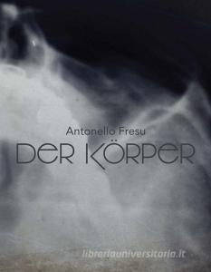 Antonello Fresu. Der Körper. Catalogo della mostra (Carpi, 26 gennaio-31 marzo 2019). Ediz. italiana e inglese.pdf