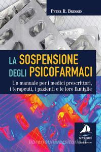 La sospensione degli psicofarmaci. Un manuale per i medici prescrittori, i terapeuti, i pazienti e le loro famiglie.pdf