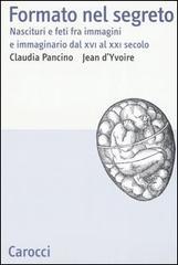 Formato nel segreto. Nascituri e feti fra immagini e immaginario dal XVI al XXI secolo.pdf
