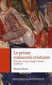Le prime comunità cristiane. Persone, tempi, luoghi, forme, credenze.pdf