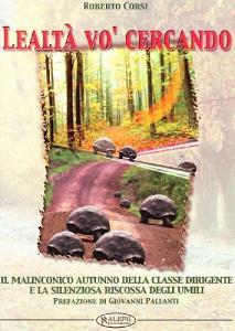 Lealtà vo cercando. Il malinconico autunno della classe dirigente e la silenziosa riscossa degli umili.pdf