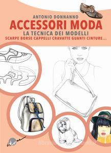 Accessori moda. La tecnica dei modelli. Come realizzare borse, borsette, cravatte, cinture, guanti, scarpe.pdf
