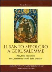 Il Santo Sepolcro a Gerusalemme. Riti, testi e racconti tra Costantino e letà delle crociate.pdf