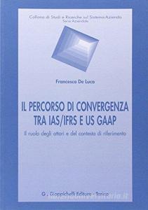 Il percorso di convergenza tra IAS/IFRS e US GAAP. Il ruolo degli attori del contesto di riferimento.pdf
