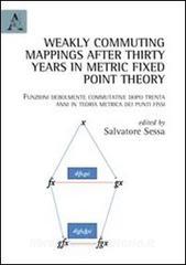 Weakly commuting mappings after thirty years in metric fixed point theory-Funzioni debolmente commutative dopo trenta anni in teoria metrica dei punti fissi.pdf
