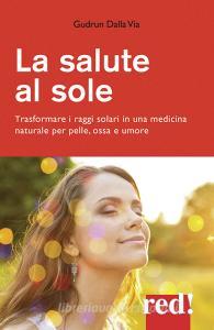 La salute al sole. Trasformare i raggi solari in una medicina naturale per pelle, ossa e umore.pdf