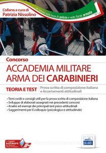 Concors Accademia militare. Arma dei Carabinieri. Teoria e test. Prova scritta di composizione italiana e accertamenti attitudinali. Con software di simulazione.pdf