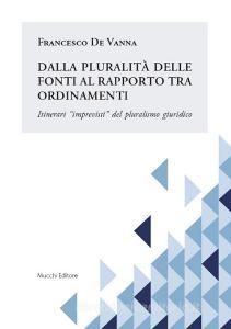 Dalla pluralità delle fonti al rapporto tra ordinamenti. Itinerari «imprevisti» del pluralismo giuridico.pdf