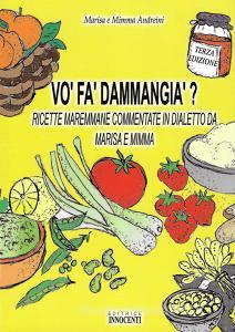 Vo fa dammangia? Ricette maremmane commentate in dialetto da Marisa e Mimme.pdf