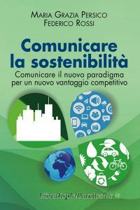 Comunicare la sostenibilità. Comunicare il nuovo paradigma per un nuovo vantaggio competitivo.pdf